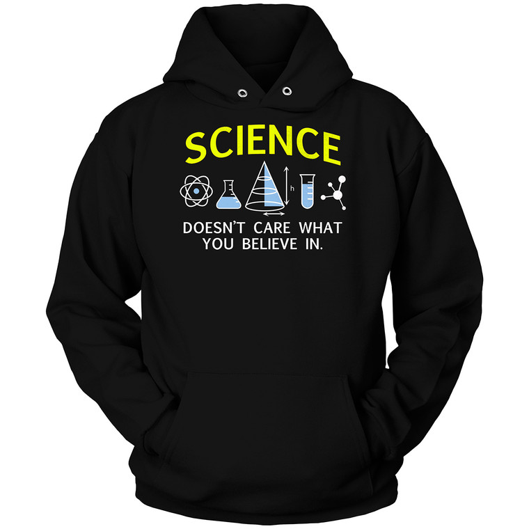 SCIENCE DOESN'T CARE WHAT YOU BELIEVE Hoodie SCIENCE DOESN'T CARE WHAT YOU BELIEVE Hoodie