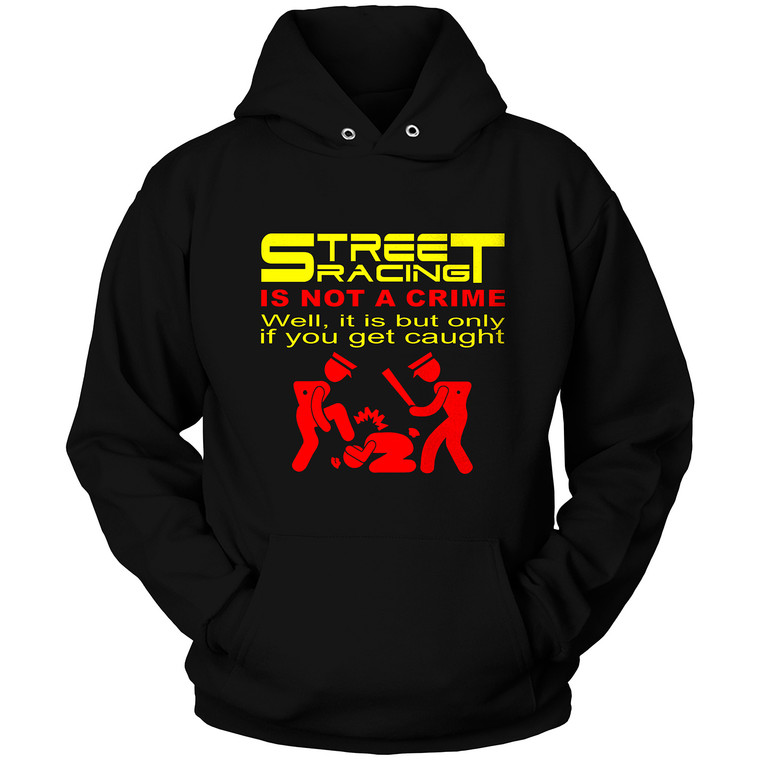 STREET RACING IS NOT A CRIME 1 Hoodie STREET RACING IS NOT A CRIME 1 Hoodie