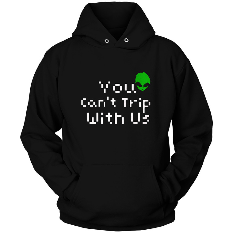 YOU CANT TRIP WITH US Hoodie