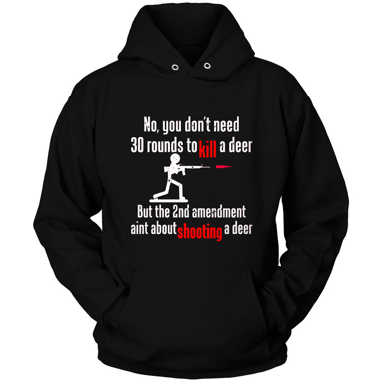 YOU DON'T NEED 30 ROUND TO KILL A DEER Hoodie YOU DON'T NEED 30 ROUND TO KILL A DEER Hoodie