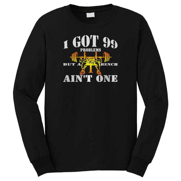 99 PROBLEMS BENCH Long Sleeve T-Shirt