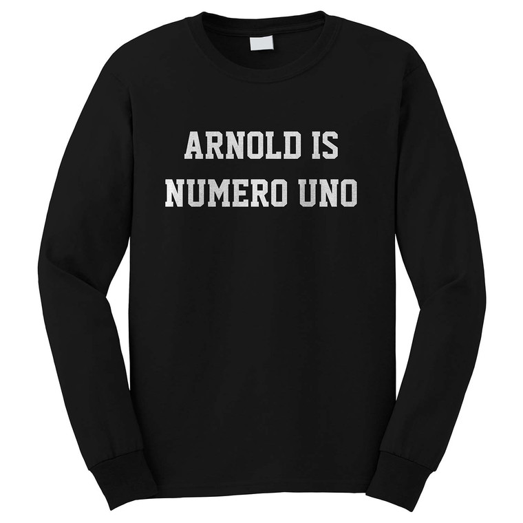 ARNOLD IS NUMERO UNO Long Sleeve T-Shirt