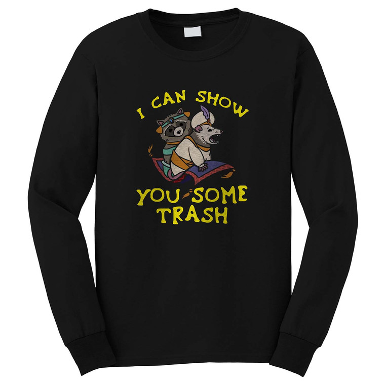 I CAN SHOW YOU SOME TRASH Long Sleeve T-Shirt