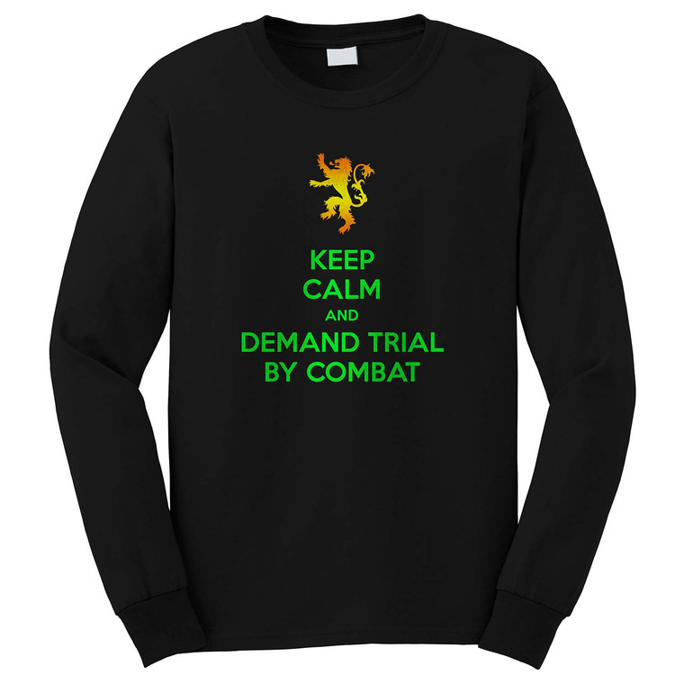 KEEP CALM AND DEMAND TRIAL BY COMBAT Long Sleeve T-Shirt