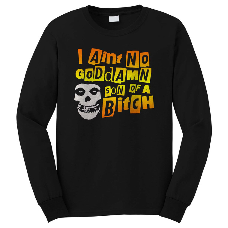 MISFITS AINT N GODDAMN SON ABITCH LYRICS Long Sleeve T-Shirt