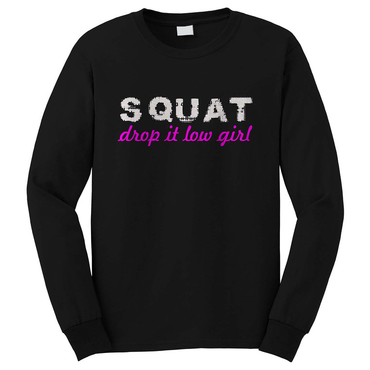 SQUAT DROP IT LOW Long Sleeve T-Shirt SQUAT DROP IT LOW Long Sleeve T-Shirt