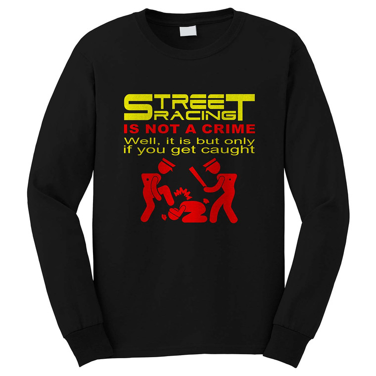 STREET RACING IS NOT A CRIME 1 Long Sleeve T-Shirt STREET RACING IS NOT A CRIME 1 Long Sleeve T-Shirt