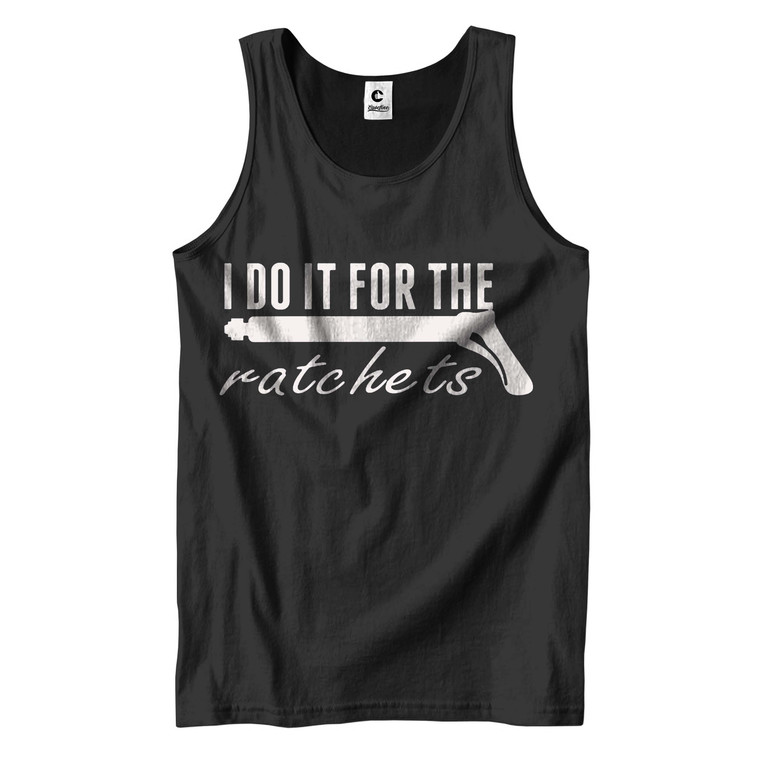 I DO IT FOR THE RATCHETS Men's Tank Top