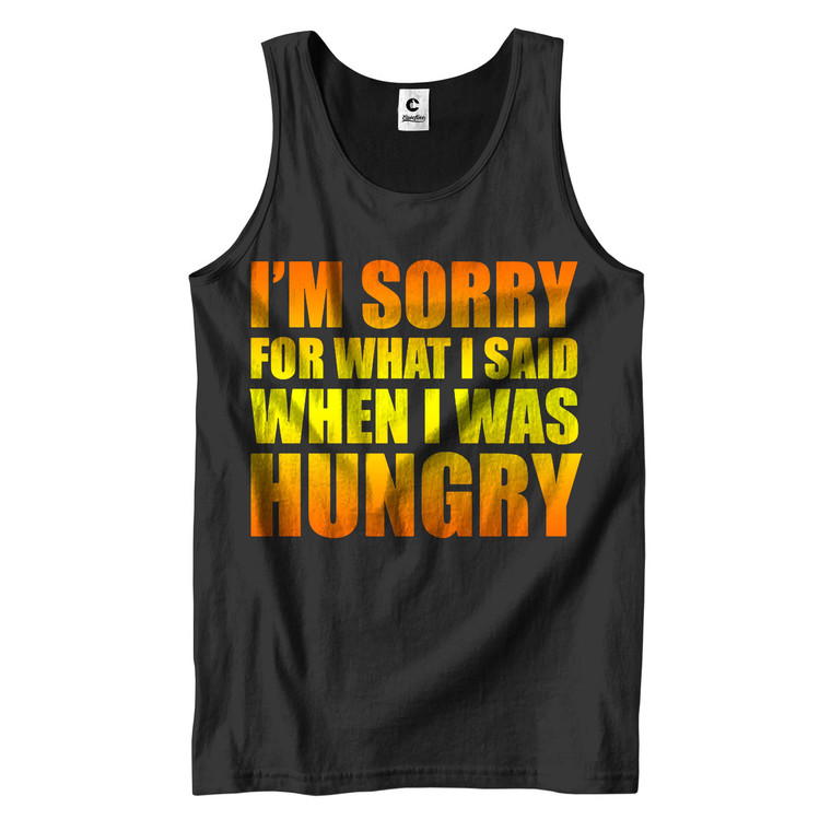 I'M SORRY FOR WHAT I SAID WHEN I WAS HUNGRY Men's Tank Top