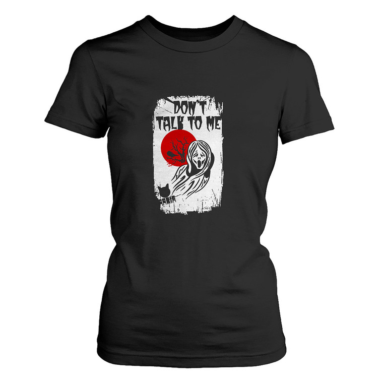 DON'T TALK TO ME Women's T-Shirt