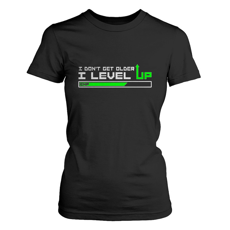 I DON'T GET OLDER I LEVEL UP Women's T-Shirt
