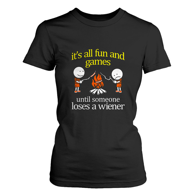 IT'S ALL FUN AND GAMES TIL SOMEONES LOSES A WIENER Women's T-Shirt