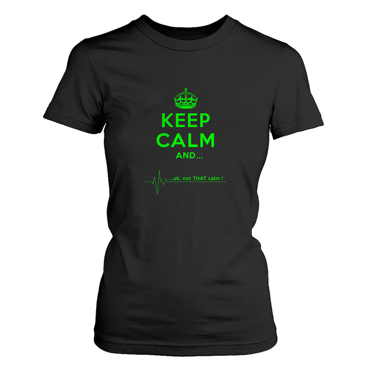 KEEP CALM AND NOT THAT CALM 1 Women's T-Shirt