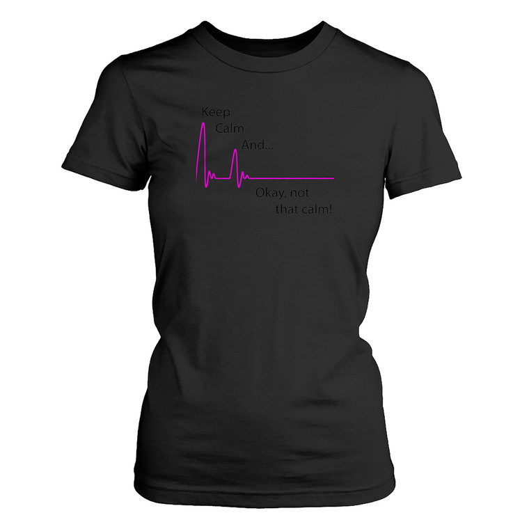KEEP CALM AND..NOT THAT CALM 2 Women's T-Shirt