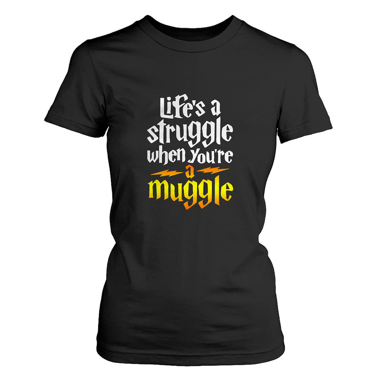 LIFE IS STRUGGLE WHEN YOU ARE A MUGGLE 1 Women's T-Shirt