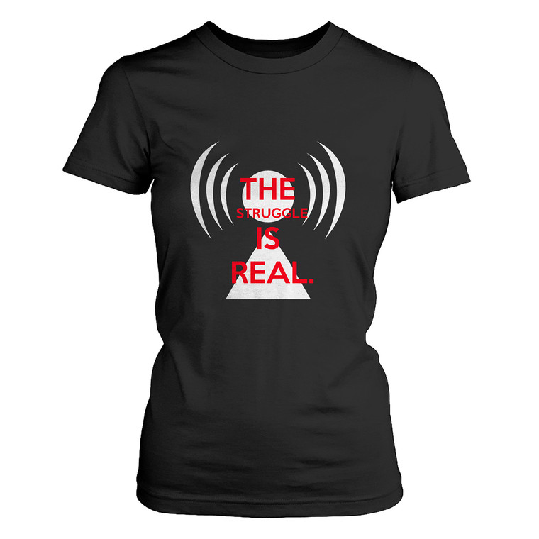 THE STRUGGLE IS REAL WEAK WIFI SIGNAL Women's T-Shirt THE STRUGGLE IS REAL WEAK WIFI SIGNAL Women's T-Shirt