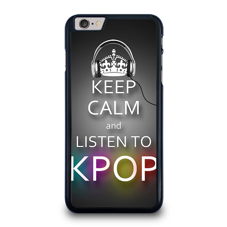 KEEP CALM AND LISTEN KPOP iPhone 6 / 6S Plus Case