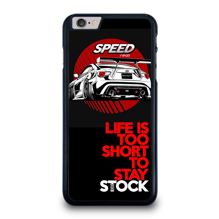 LIFE IS TOO SHORT TO STAY STOCK iPhone 6 / 6S Plus Case