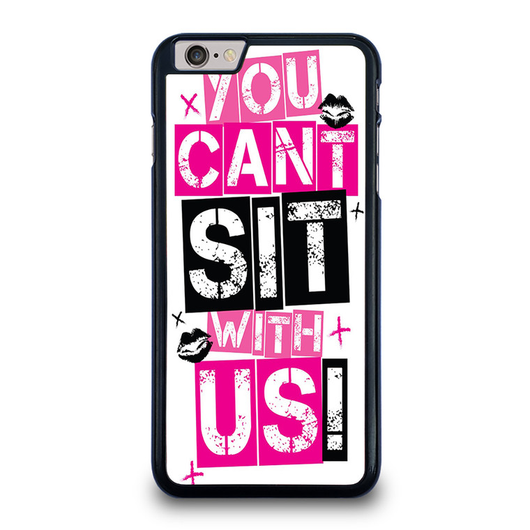 YOU CAN'T SIT WITH US iPhone 6 / 6S Plus Case