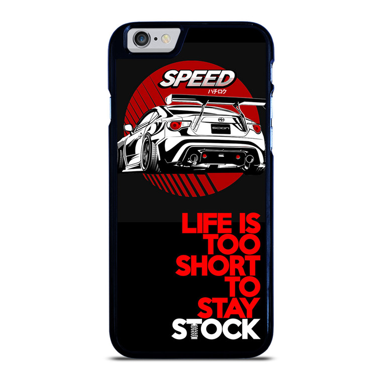 LIFE IS TOO SHORT TO STAY STOCK iPhone 6 / 6S Case