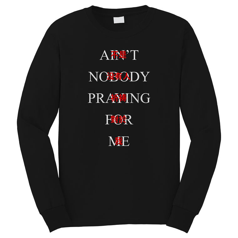 KENDRICK LAMAR AINT NOBODY PRAYING FOR ME Long Sleeve T-Shirt