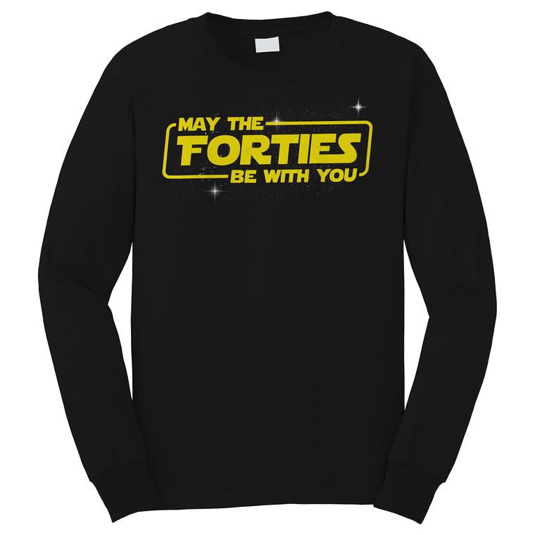 MAY THE FORTIES BE WITH YOU FUNNY QUOTES Long Sleeve T-Shirt