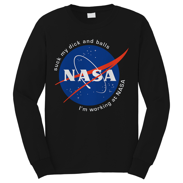 NASA FUNNY QUOTES SUCK MY DICK AND BALLS Long Sleeve T-Shirt