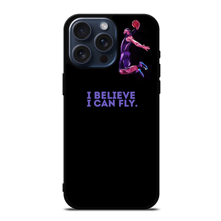 BASKETBALL I BELIEVE I CAN FLY iPhone 15 Pro Max Case