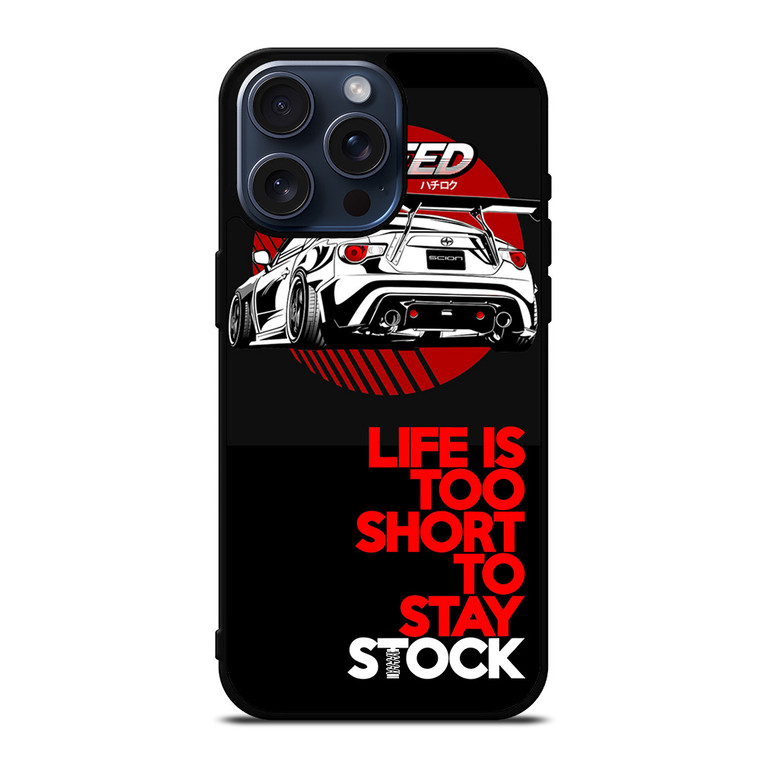 LIFE IS TOO SHORT TO STAY STOCK iPhone 15 Pro Max Case