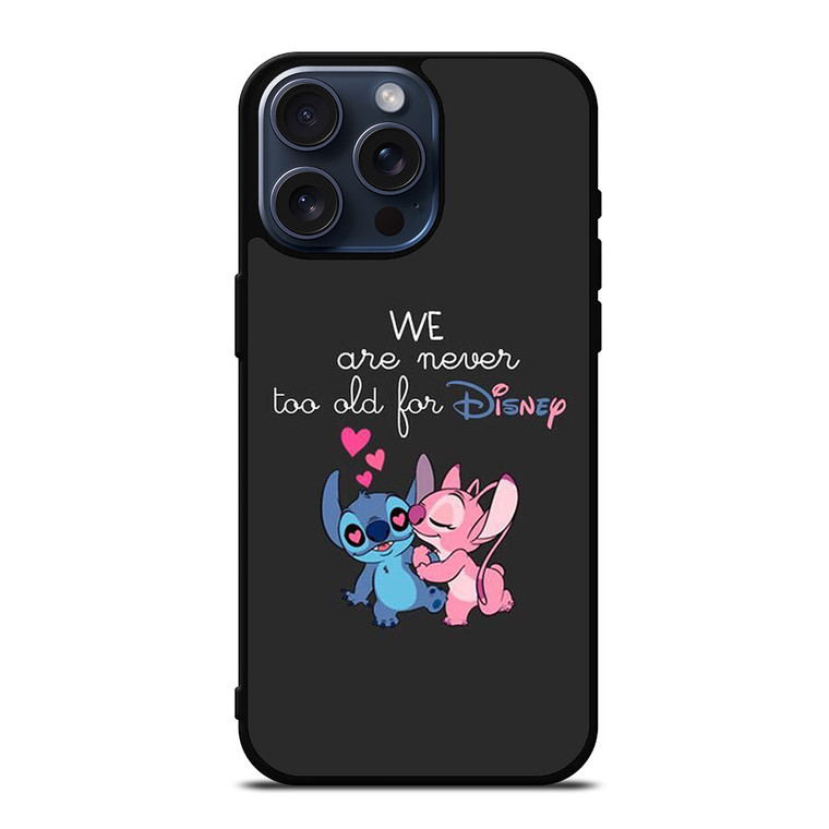 LILO AND STITCH QUOTES DISNEY NEVER TOO OLD iPhone 15 Pro Max Case