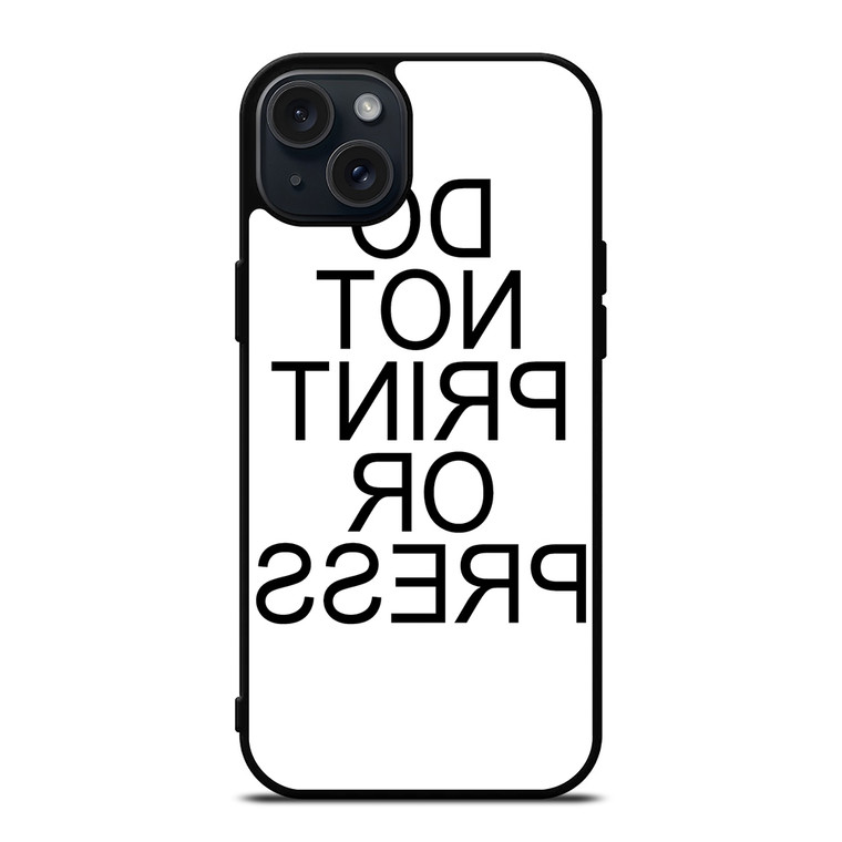 DO NOT PRINT OR PRESS REVERSED iPhone 15 Plus Case