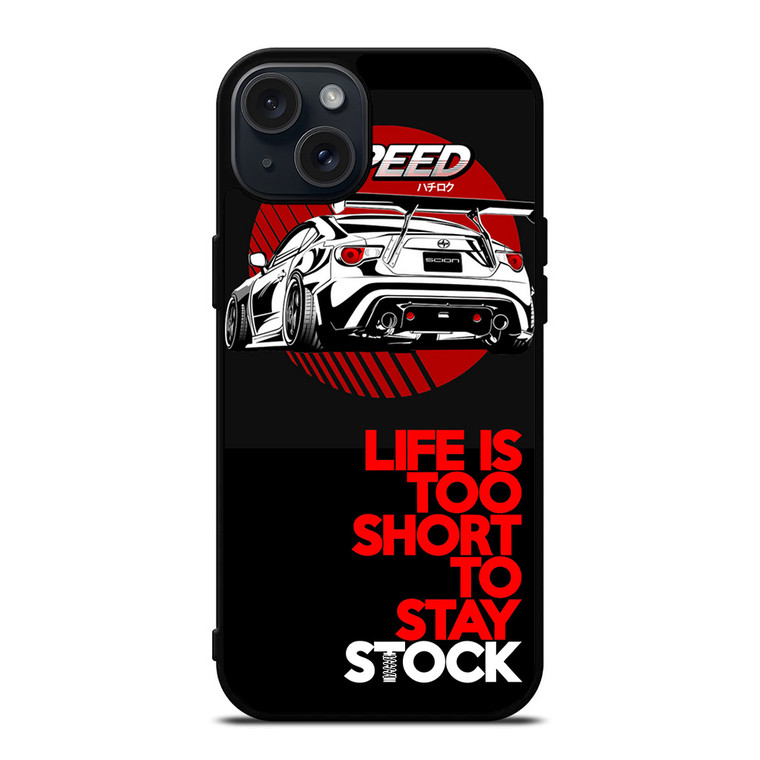 LIFE IS TOO SHORT TO STAY STOCK iPhone 15 Plus Case