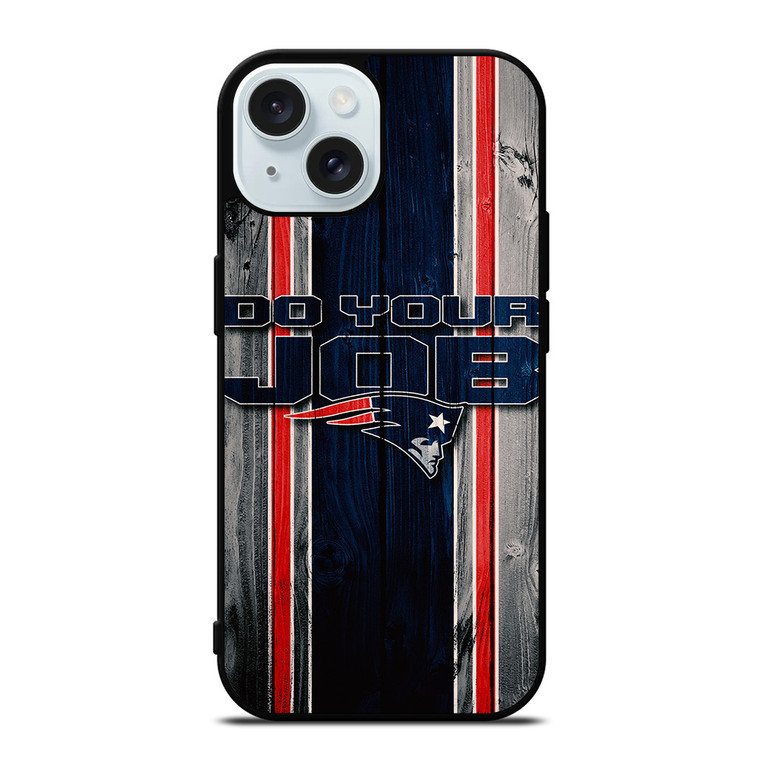 NEW ENGLAND PATRIOTS LOGO DO YOUR JOB iPhone 15  Case Cover