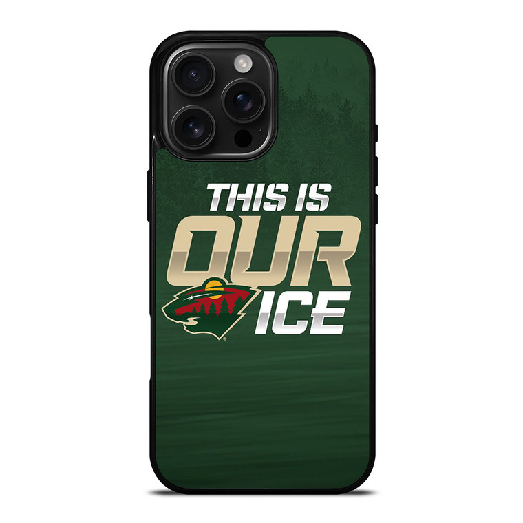 MINNESOTA WILD THIS IS OUR ICE iPhone 16 Pro Max Case