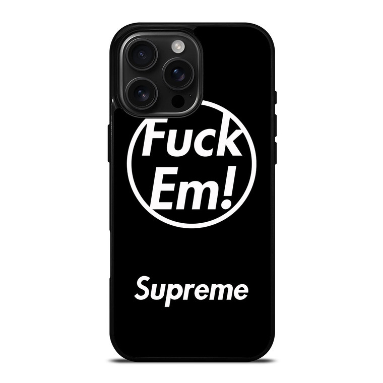 SUPREME FUCK EM BLACK iPhone 16 Pro Max Case