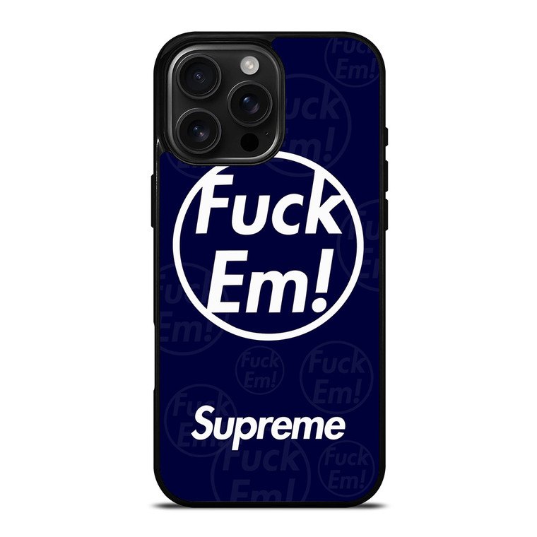 SUPREME FUCK EM BLUE iPhone 16 Pro Max Case