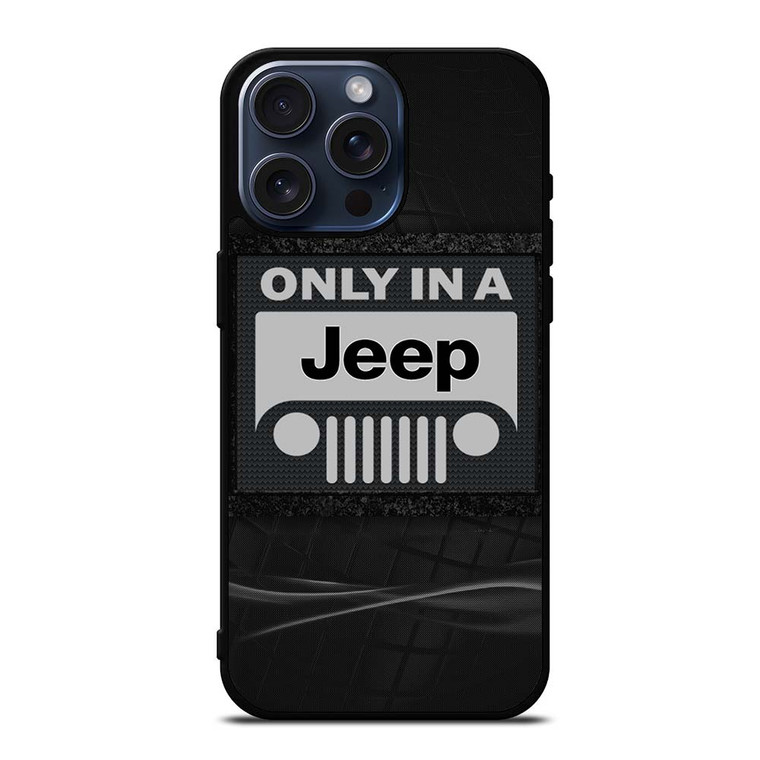 ONLY IN A JEEP iPhone 15 Pro Max Case