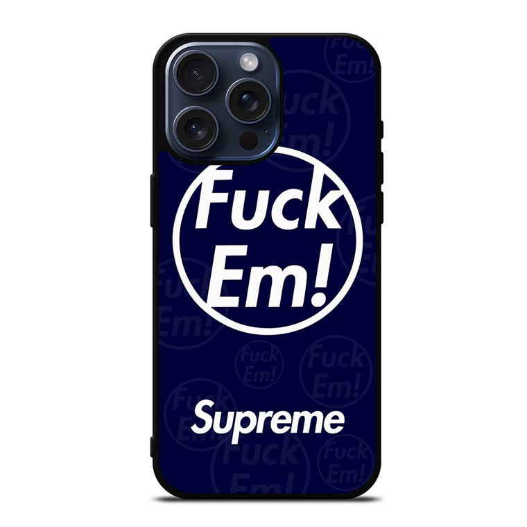 SUPREME FUCK EM BLUE iPhone 15 Pro Max Case