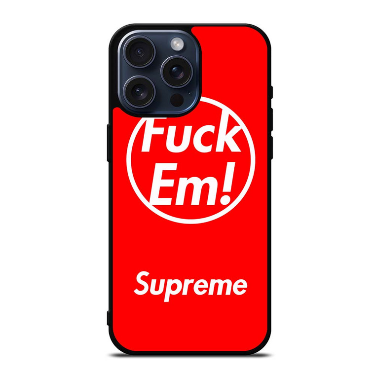 SUPREME FUCK EM RED iPhone 15 Pro Max Case
