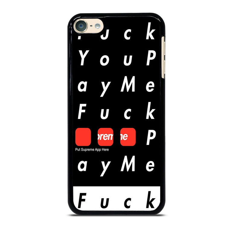 SUPREME FUCK YOU PAY ME iPod Touch 6 Case