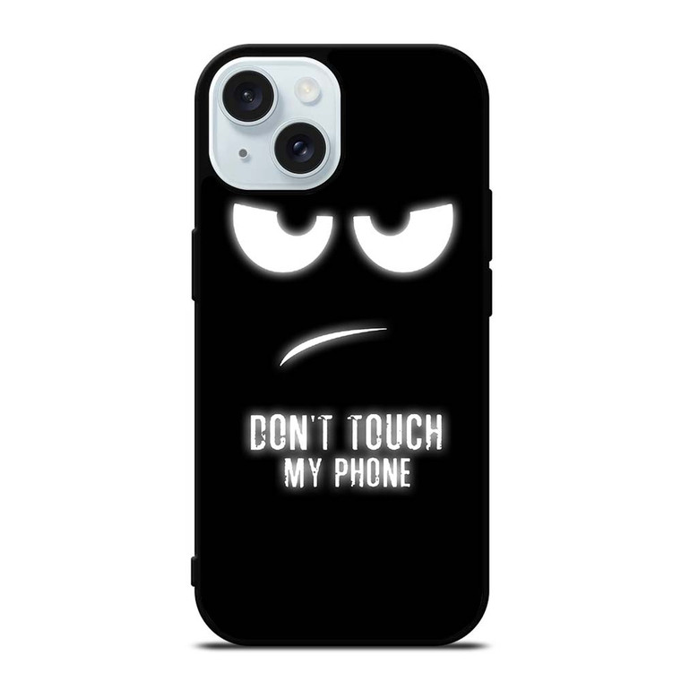 DONT TOUCH MY PHONE iPhone 15  Case Cover