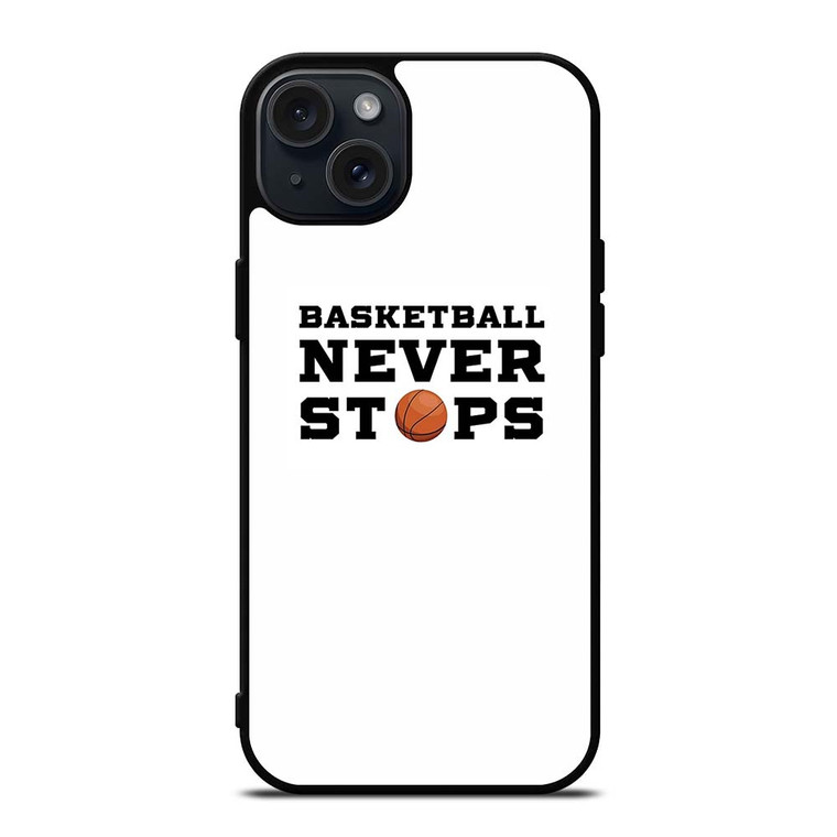 BASKETBALL NEVER STOPS QUOTE iPhone 15 Plus Case