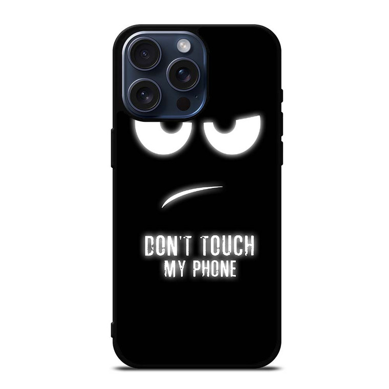 DONT TOUCH MY PHONE iPhone 15 Pro Max Case