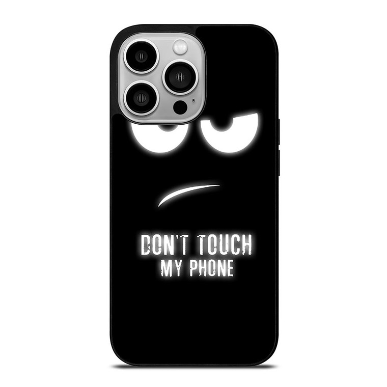 DONT TOUCH MY PHONE iPhone 14 Pro Case