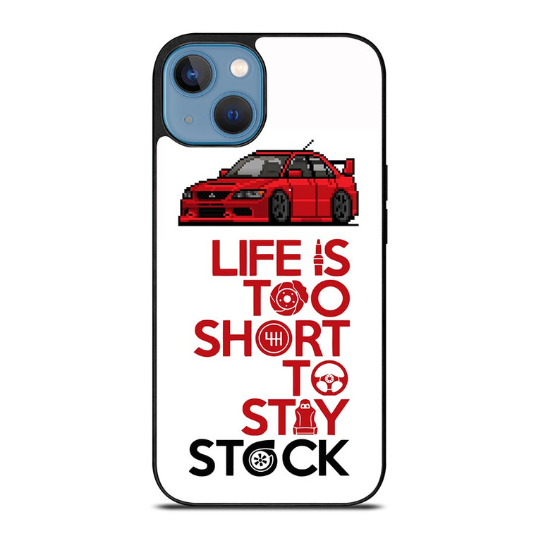 LIFE IS TOO SHORT TO STAY STOCK iPhone 13 Case