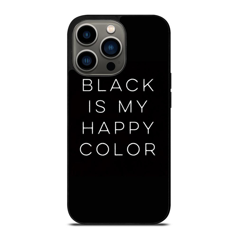 BLACK IS MY HAPPY COLOR QUOTE iPhone 13 Pro Case