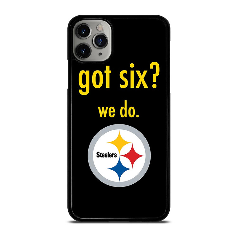 PITTSBURGH STEELERS GOT SIX iPhone 11 Pro Max Case