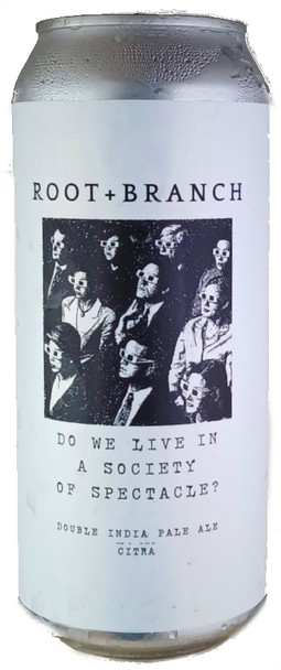 Root + Branch Do We Live In A Society Of Spectacle (Citra) Imperial Hazy IPA 473mL ABV 8% | USA Craft Beer