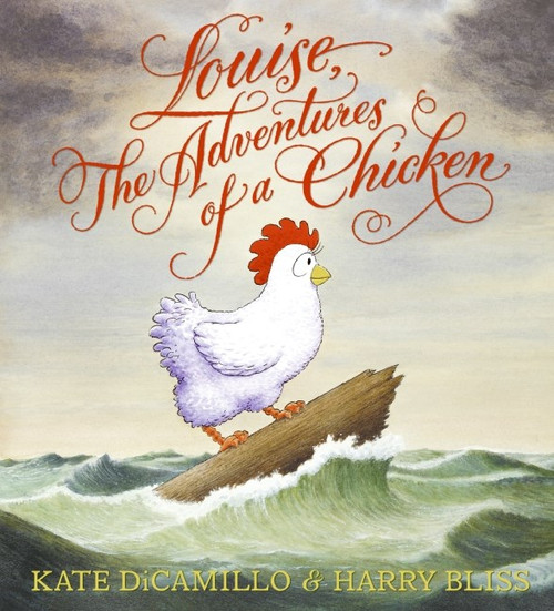 Louise, the Adventures of a Chicken by Kate DiCamillo, ill. by Harry Bliss
