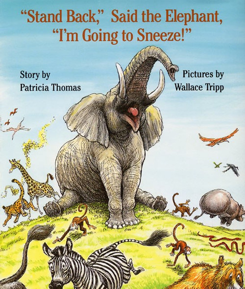 "Stand Back," Said the Elephant, "I'm Going to Sneeze!" by Patricia Thomas, ill. by Wallace Tripp